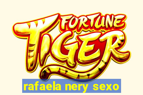 rafaela nery sexo